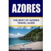 Azores: The Best Of Azores Travel Guide Azores: The Best Of Azores Travel Guide