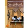 Taubenschläge und Taubenhäuser bauen (Wilhelm Bauer)(Pevná) Taubenschläge und Taubenhäuser bauen (Wilhelm Bauer)(Pevná)