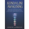 Kundalini Awakening: Highly Effective Guide to Achieve Higher Consciousness, Transcendence & Spiritual Enlightenment-Increase Mind Power, P (Judith Lawrence)(Brožovaná) Kundalini Awakening: Highly Effective Guide to Achieve Higher Consciousness, Transcendence & Spiritual Enlightenment-Increase Mind Power, P (Judith Lawrence)(Brožovaná)