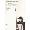 guerra di Francesco. Gioventù di un santo ribelle guerra di Francesco. Gioventù di un santo ribelle