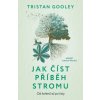 Jak číst příběh stromu Od kořenů až po listy - Gooley Tristan Jak číst příběh stromu Od kořenů až po listy - Gooley Tristan