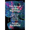The Age of Living Machines - Susan Hockfield The Age of Living Machines - Susan Hockfield