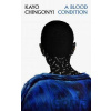 A Blood Condition - Kayo Chingonyi A Blood Condition - Kayo Chingonyi