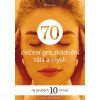 70 cvičení pro zklidnění těla a mysli 70 cvičení pro zklidnění těla a mysli