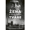 Žena s polovicou tváre (Radoslav Kozák) Žena s polovicou tváre (Radoslav Kozák)