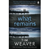 What Remains - Tim Weaver What Remains - Tim Weaver