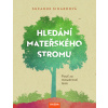 Hledání mateřského stromu - Suzanne Simardová Hledání mateřského stromu - Suzanne Simardová