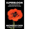 Superbloom - How Technologies of Connection Tear Us Apart - Nicholas Carr Superbloom - How Technologies of Connection Tear Us Apart - Nicholas Carr