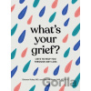 What's Your Grief? - Eleanor Haley, Litsa Williams What's Your Grief? - Eleanor Haley, Litsa Williams