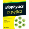 Biophysics For Dummies Biophysics For Dummies