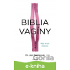 E-kniha Biblia vagíny - Jen Gunter E-kniha Biblia vagíny - Jen Gunter