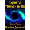 Tajemství temných hvězd - Stvoření Anunnaků - Parks Anton Tajemství temných hvězd - Stvoření Anunnaků - Parks Anton