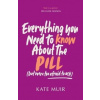 Everything You Need to Know About the Pill (but were too afraid to ask) Everything You Need to Know About the Pill (but were too afraid to ask)
