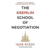 The Kremlin School of Negotiation The Kremlin School of Negotiation