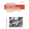 Graying Siblinghood A Sociological Study of Siblinghood in Late Adulthood - Dana Sýkorová Hana Šlechtová Michaela Kvapilová Bartošová Graying Siblinghood A Sociological Study of Siblinghood in Late Adulthood - Dana Sýkorová Hana Šlechtová Michaela Kvapilová Bartošová