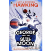 George and the Blue Moon - Stephen Hawking, Lucy Hawking George and the Blue Moon - Stephen Hawking, Lucy Hawking