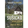 Toulky Šumavou - Sušicko pohledem Marie Malé - Marie Malá Toulky Šumavou - Sušicko pohledem Marie Malé - Marie Malá