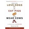 Why We Love Dogs, Eat Pigs and Wear Cows : An Introduction to Carnism - Melanie Joy, Conari Press Why We Love Dogs, Eat Pigs and Wear Cows : An Introduction to Carnism - Melanie Joy, Conari Press