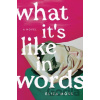 What It's Like in Words - Eliza Moss What It's Like in Words - Eliza Moss