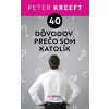 40 dôvodov, prečo som katolík 40 dôvodov, prečo som katolík