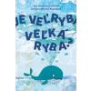 Je veľryba veľká ryba? - Cvečková Alexandra, Rozinajová Martina Je veľryba veľká ryba? - Cvečková Alexandra, Rozinajová Martina