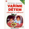 Vaříme dětem chutně a zdravě - Peter Horan, Pavla Momčilová Vaříme dětem chutně a zdravě - Peter Horan, Pavla Momčilová