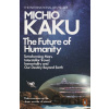 The Future of Humanity - Michio Kaku The Future of Humanity - Michio Kaku