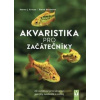 Akvaristika pro začátečníky - Bernd Kaufmnann Hanns-J. Krause, Akvaristika pro začátečníky - Bernd Kaufmnann Hanns-J. Krause,