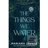 The Things We Water (Mariana Zapata) The Things We Water (Mariana Zapata)