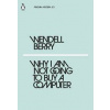 Why I Am Not Going to Buy a Computer - Wendell Berry, Penguin Classics Why I Am Not Going to Buy a Computer - Wendell Berry, Penguin Classics