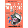 How To Talk To Robots - Tabitha Goldstaub How To Talk To Robots - Tabitha Goldstaub