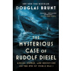 The Mysterious Case of Rudolf Diesel - Douglas Brunt The Mysterious Case of Rudolf Diesel - Douglas Brunt