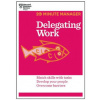 Delegating Work (HBR 20-Minute Manager Series) Delegating Work (HBR 20-Minute Manager Series)