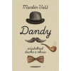 Dandy - aristokrat ducha a vkusu - Martin Vašš Dandy - aristokrat ducha a vkusu - Martin Vašš
