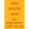 Vaše odvážne nové Ja - Cory Allen Vaše odvážne nové Ja - Cory Allen