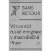 Sans retour: Výtvarníci ruské emigrace v meziválečné Praze - Hauser Jakub Sans retour: Výtvarníci ruské emigrace v meziválečné Praze - Hauser Jakub