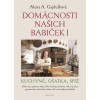 Domácnosti našich babiček I - Gajdušková Alena A. Domácnosti našich babiček I - Gajdušková Alena A.
