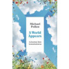 A World Appears - Michael Pollan, Penguin Books Ltd A World Appears - Michael Pollan, Penguin Books Ltd