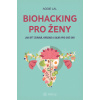 Biohacking pro ženy Jak být zdravá krásná a silná pro své sny - Lal Aggie Biohacking pro ženy Jak být zdravá krásná a silná pro své sny - Lal Aggie