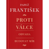 Proti válce. Odvaha budovat mír Proti válce. Odvaha budovat mír