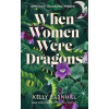 When Women Were Dragons - Kelly Barnhill When Women Were Dragons - Kelly Barnhill