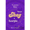 Never Shag a Scorpio - Oliver Grant Never Shag a Scorpio - Oliver Grant