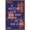 A History of Ancient Rome in 100 Lives A History of Ancient Rome in 100 Lives