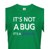 Pánské tričko - It´s not bug, it´s a feature, Barva Zelená, Velikost S, Canvas Pánské tričko s krátkým rukávem Bezvatriko.cz 0236 Pánské tričko - It´s not bug, it´s a feature, Barva Zelená, Velikost S, Canvas Pánské tričko s krátkým rukávem Bezvatriko.cz 0236