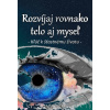 Rozvíjaj rovnako telo aj myseľ - Michal Drienik Rozvíjaj rovnako telo aj myseľ - Michal Drienik