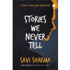 Stories We Never Tell - Savi Sharma Stories We Never Tell - Savi Sharma