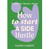 How to Start a Side Hustle How to Start a Side Hustle
