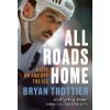 All Roads Home - Bryan Trottier, Stephen Brunt All Roads Home - Bryan Trottier, Stephen Brunt