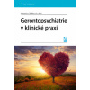 Gerontopsychiatrie v klinické praxi - Zvěřová Martina Gerontopsychiatrie v klinické praxi - Zvěřová Martina