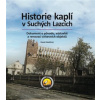 Historie kaplí v Suchých Lazcích Dokument o původu výstavbě a renovaci církevních objektů - Závěšický David Historie kaplí v Suchých Lazcích Dokument o původu výstavbě a renovaci církevních objektů - Závěšický David